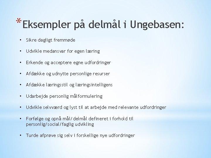 *Eksempler på delmål i Ungebasen: • Sikre dagligt fremmøde • Udvikle medansvar for egen