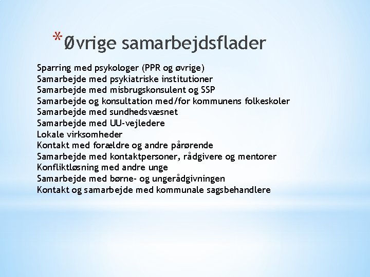 *Øvrige samarbejdsflader Sparring med psykologer (PPR og øvrige) Samarbejde med psykiatriske institutioner Samarbejde med