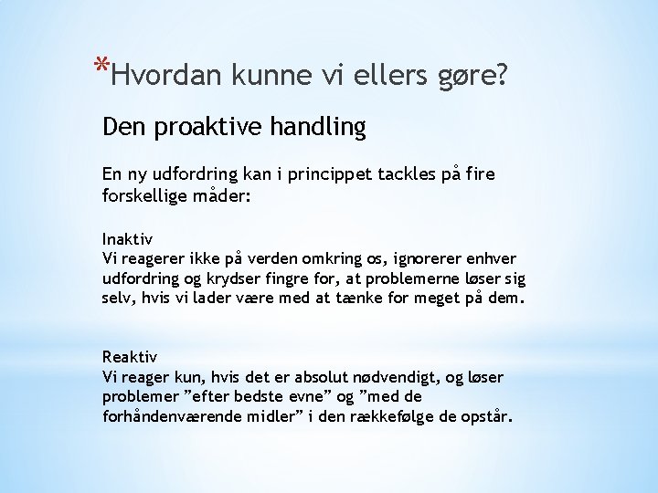 *Hvordan kunne vi ellers gøre? Den proaktive handling En ny udfordring kan i princippet