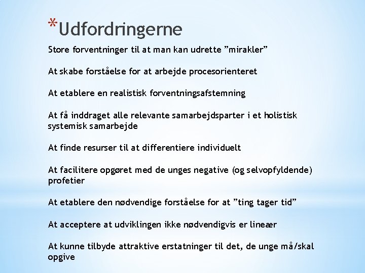 *Udfordringerne Store forventninger til at man kan udrette ”mirakler” At skabe forståelse for at