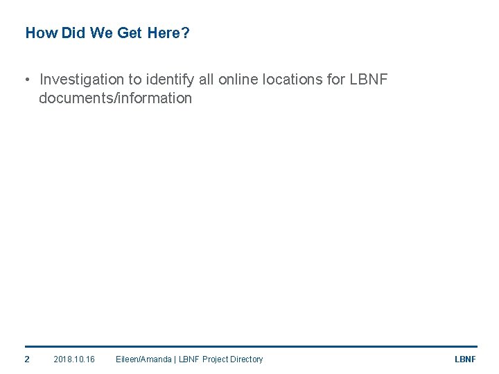 How Did We Get Here? • Investigation to identify all online locations for LBNF