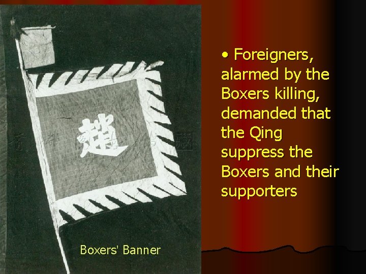  • Foreigners, alarmed by the Boxers killing, demanded that the Qing suppress the