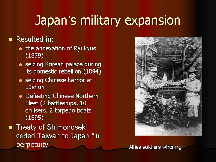 Japan’s military expansion l Resulted in: the annexation of Ryukyus (1879) l seizing Korean