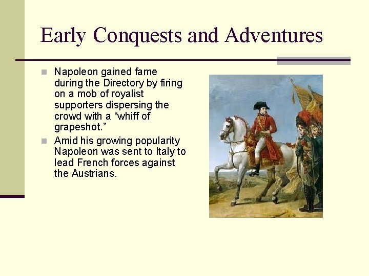 Early Conquests and Adventures n Napoleon gained fame during the Directory by firing on