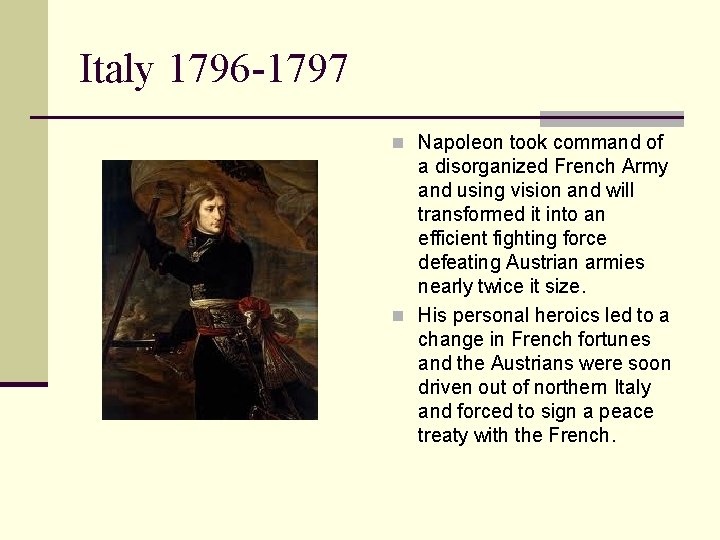 Italy 1796 -1797 n Napoleon took command of a disorganized French Army and using