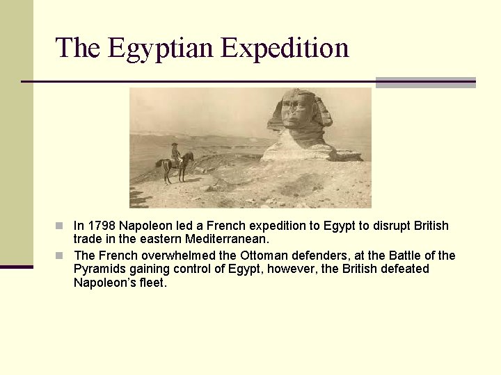 The Egyptian Expedition n In 1798 Napoleon led a French expedition to Egypt to