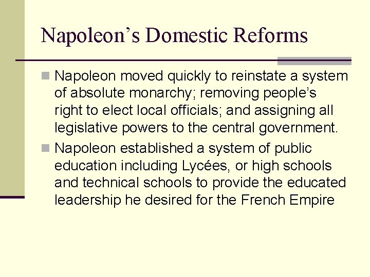 Napoleon’s Domestic Reforms n Napoleon moved quickly to reinstate a system of absolute monarchy;