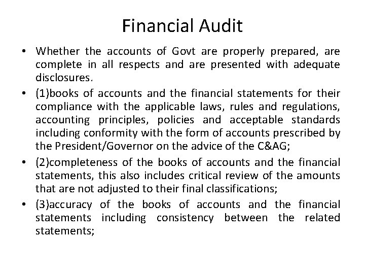 Financial Audit • Whether the accounts of Govt are properly prepared, are complete in