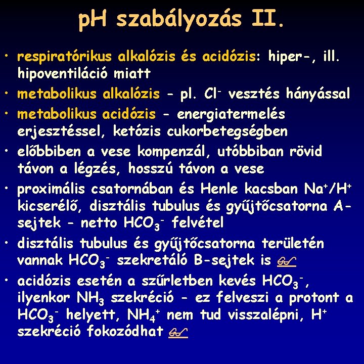 p. H szabályozás II. • respiratórikus alkalózis és acidózis: hiper-, ill. hipoventiláció miatt •