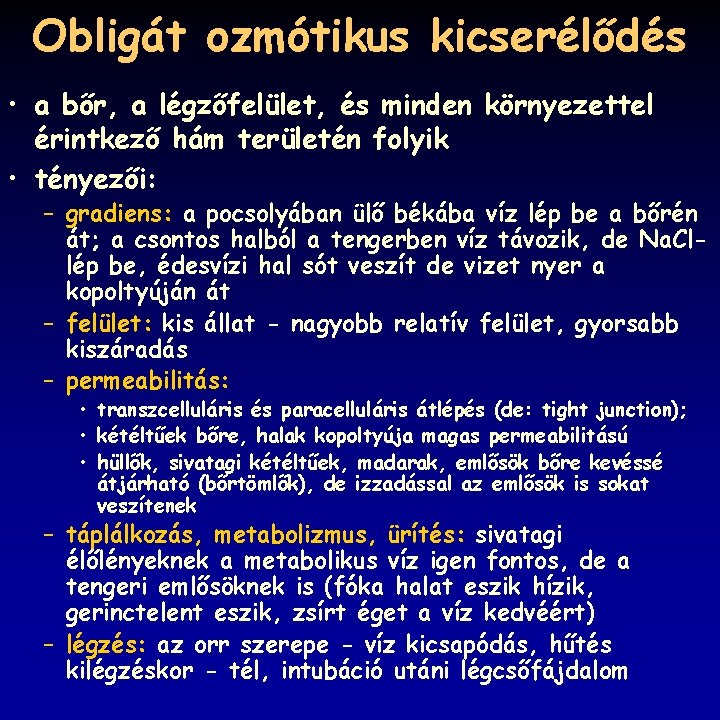 Obligát ozmótikus kicserélődés • a bőr, a légzőfelület, és minden környezettel érintkező hám területén