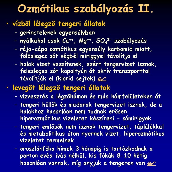 Ozmótikus szabályozás II. • vízből lélegző tengeri állatok – gerinctelenek egyensúlyban – nyálkahal csak