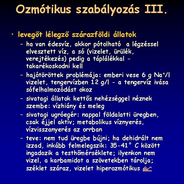 Ozmótikus szabályozás III. • levegőt lélegző szárazföldi állatok – ha van édesvíz, akkor pótolható