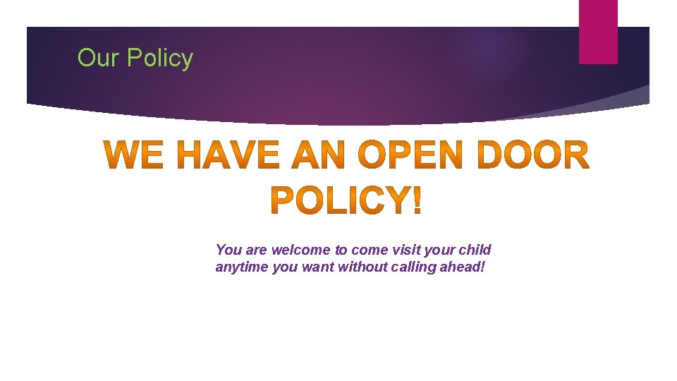 Our Policy You are welcome to come visit your child anytime you want without