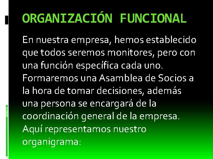ORGANIZACIÓN FUNCIONAL En nuestra empresa, hemos establecido que todos seremos monitores, pero con una