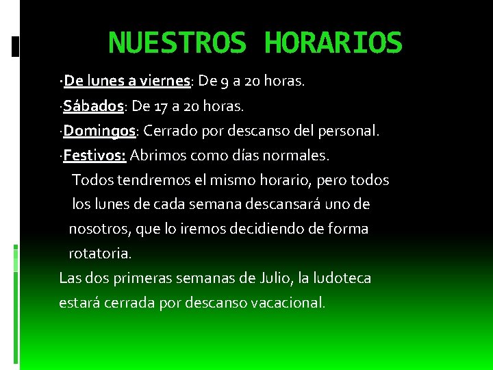 NUESTROS HORARIOS ·De lunes a viernes: De 9 a 20 horas. ·Sábados: De 17