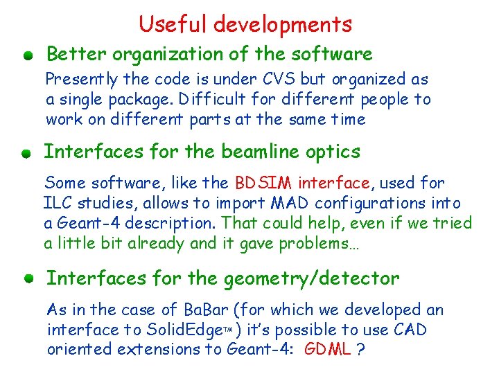 Useful developments Better organization of the software Presently the code is under CVS but