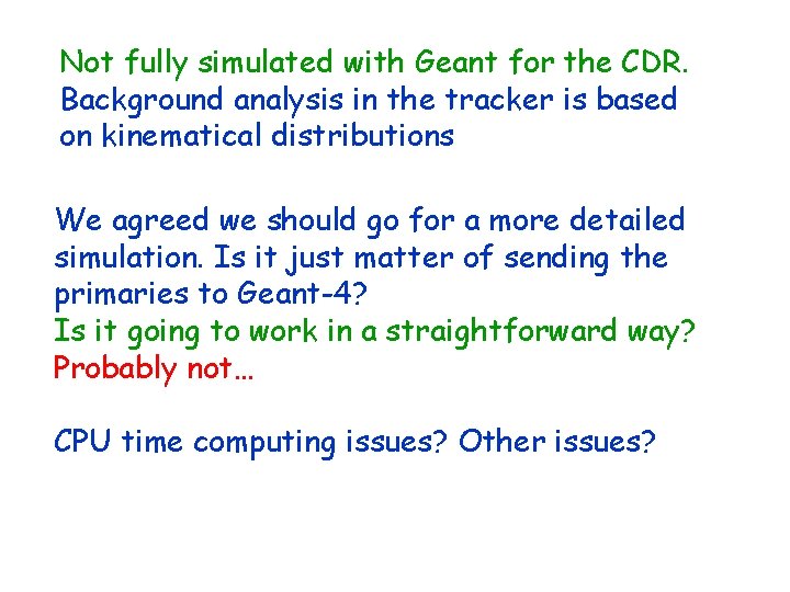 Not fully simulated with Geant for the CDR. Background analysis in the tracker is