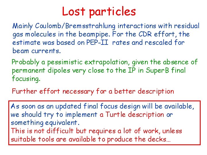 Lost particles Mainly Coulomb/Bremsstrahlung interactions with residual gas molecules in the beampipe. For the