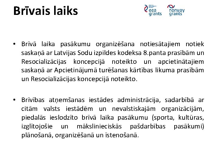 Brīvais laiks • Brīvā laika pasākumu organizēšana notiesātajiem notiek saskaņā ar Latvijas Sodu izpildes