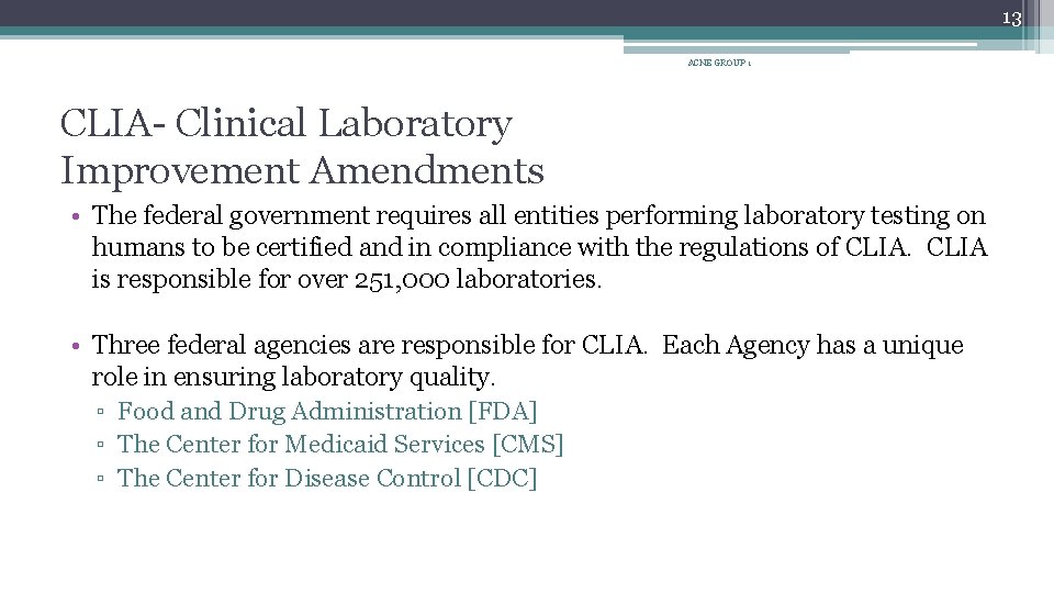 13 ACNE GROUP 1 CLIA- Clinical Laboratory Improvement Amendments • The federal government requires