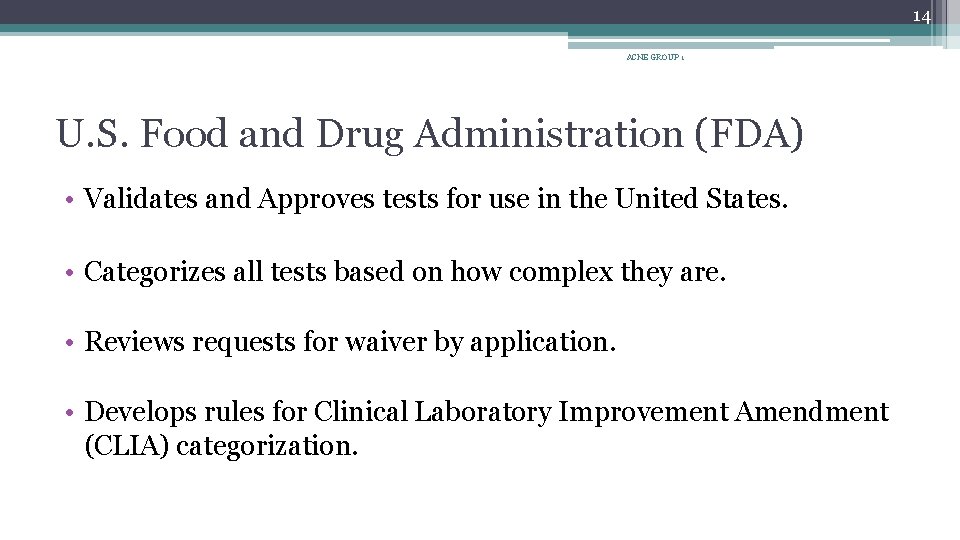 14 ACNE GROUP 1 U. S. Food and Drug Administration (FDA) • Validates and