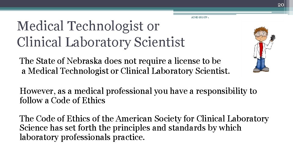 20 Medical Technologist or Clinical Laboratory Scientist ACNE GROUP 1 The State of Nebraska