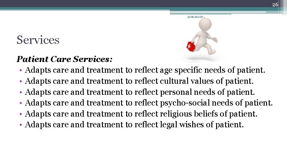 26 ACNE GROUP 1 Services Patient Care Services: • Adapts care and treatment to