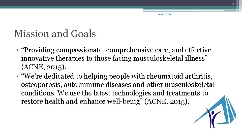 4 ACNE GROUP 1 Mission and Goals • “Providing compassionate, comprehensive care, and effective