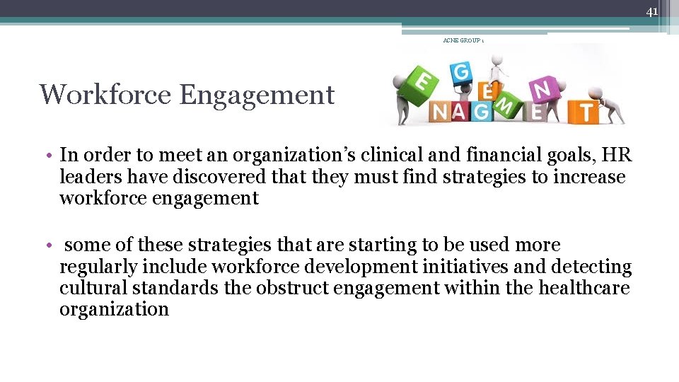 41 ACNE GROUP 1 Workforce Engagement • In order to meet an organization’s clinical