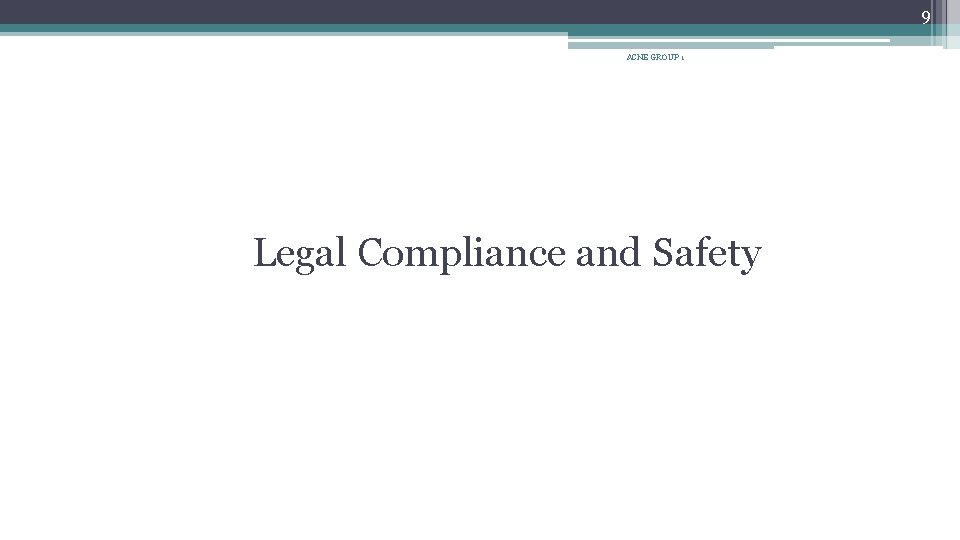 9 ACNE GROUP 1 Legal Compliance and Safety 