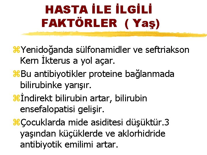 HASTA İLE İLGİLİ FAKTÖRLER ( Yaş) z. Yenidoğanda sülfonamidler ve seftriakson Kern İkterus a