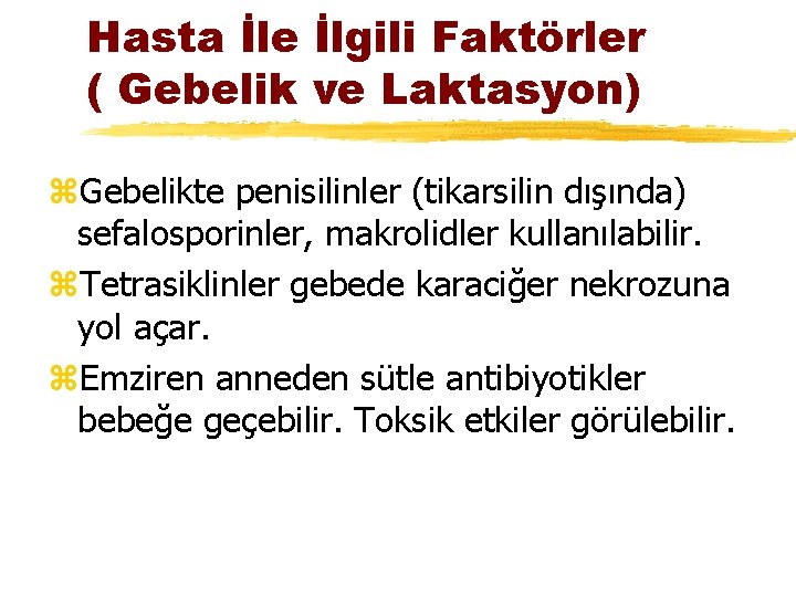 Hasta İle İlgili Faktörler ( Gebelik ve Laktasyon) z. Gebelikte penisilinler (tikarsilin dışında) sefalosporinler,