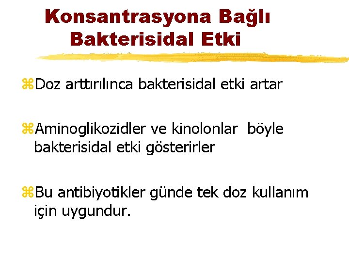 Konsantrasyona Bağlı Bakterisidal Etki z. Doz arttırılınca bakterisidal etki artar z. Aminoglikozidler ve kinolonlar