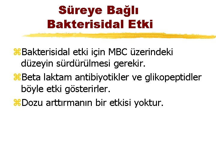 Süreye Bağlı Bakterisidal Etki z. Bakterisidal etki için MBC üzerindeki düzeyin sürdürülmesi gerekir. z.