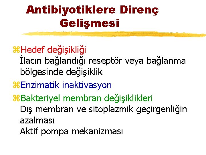 Antibiyotiklere Direnç Gelişmesi z. Hedef değişikliği İlacın bağlandığı reseptör veya bağlanma bölgesinde değişiklik z.