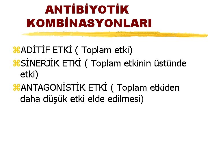 ANTİBİYOTİK KOMBİNASYONLARI z. ADİTİF ETKİ ( Toplam etki) z. SİNERJİK ETKİ ( Toplam etkinin