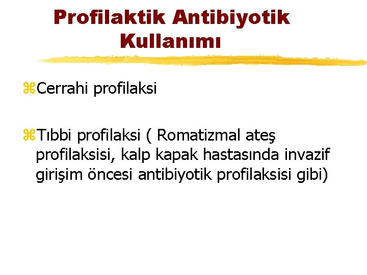 Profilaktik Antibiyotik Kullanımı z. Cerrahi profilaksi z. Tıbbi profilaksi ( Romatizmal ateş profilaksisi, kalp