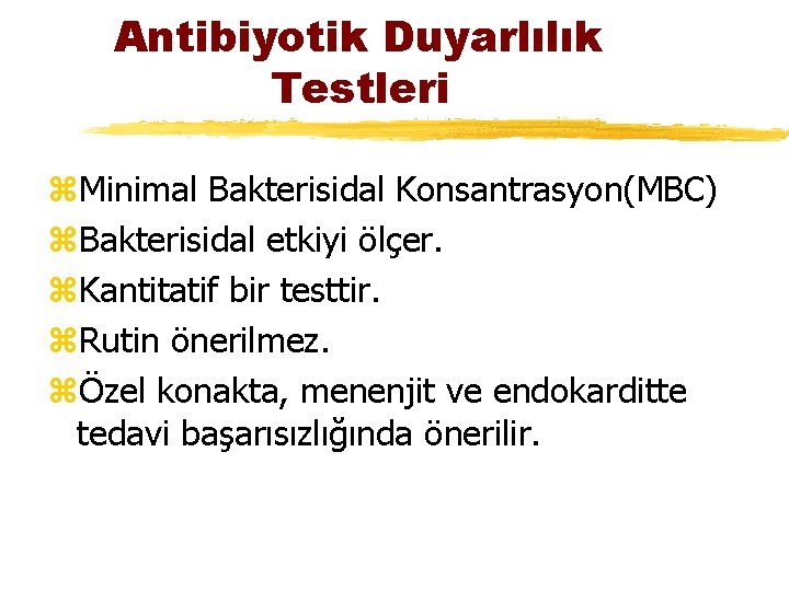 Antibiyotik Duyarlılık Testleri z. Minimal Bakterisidal Konsantrasyon(MBC) z. Bakterisidal etkiyi ölçer. z. Kantitatif bir