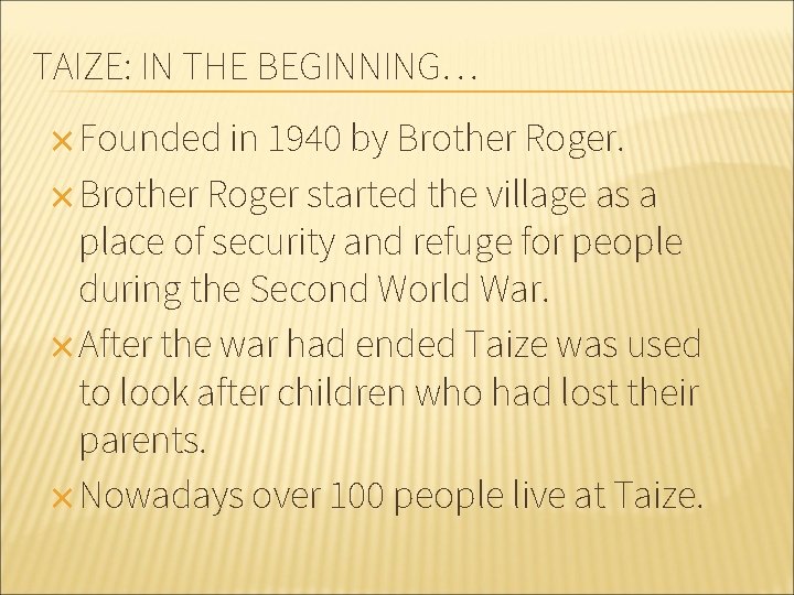 TAIZE: IN THE BEGINNING… ✕ Founded in 1940 by Brother Roger. ✕ Brother Roger