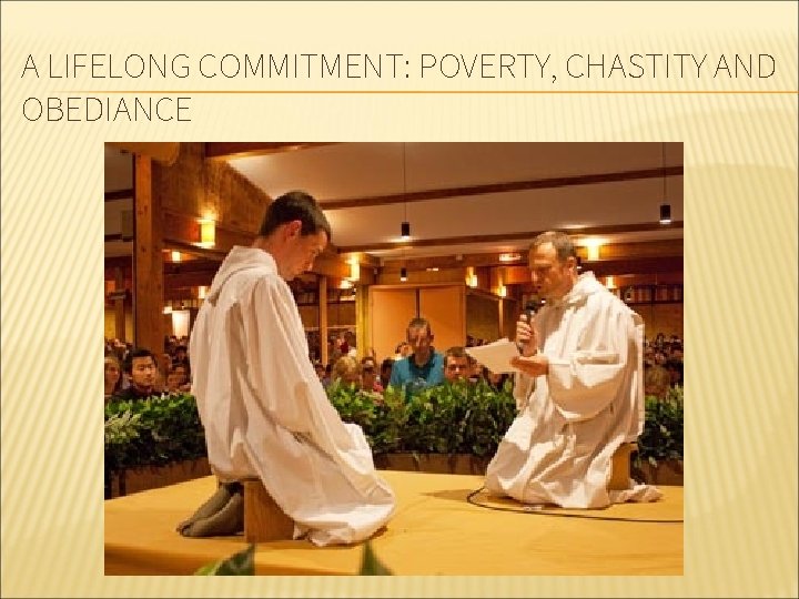 A LIFELONG COMMITMENT: POVERTY, CHASTITY AND OBEDIANCE 