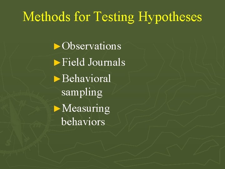 Methods for Testing Hypotheses ►Observations ►Field Journals ►Behavioral sampling ►Measuring behaviors 