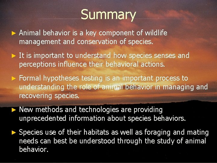 Summary ► Animal behavior is a key component of wildlife management and conservation of