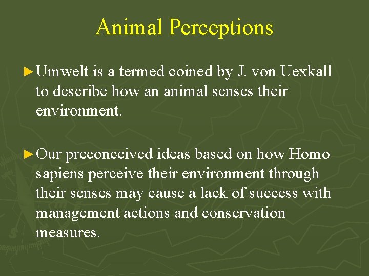 Animal Perceptions ► Umwelt is a termed coined by J. von Uexkall to describe