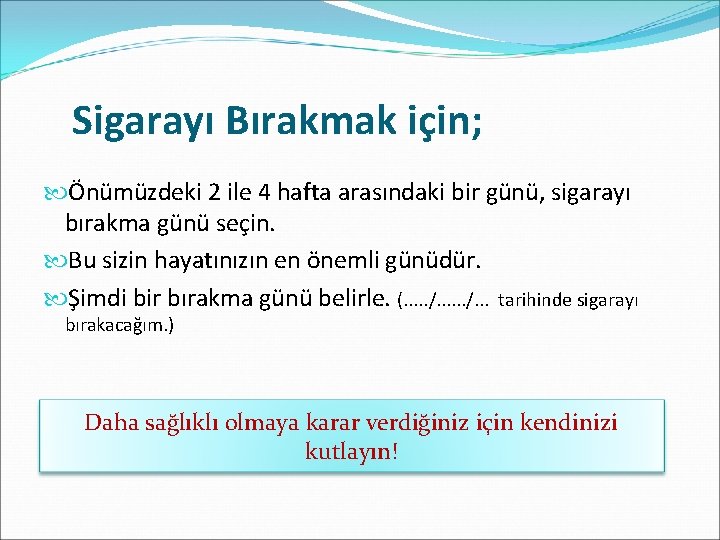 Sigarayı Bırakmak için; Önümüzdeki 2 ile 4 hafta arasındaki bir günü, sigarayı bırakma günü