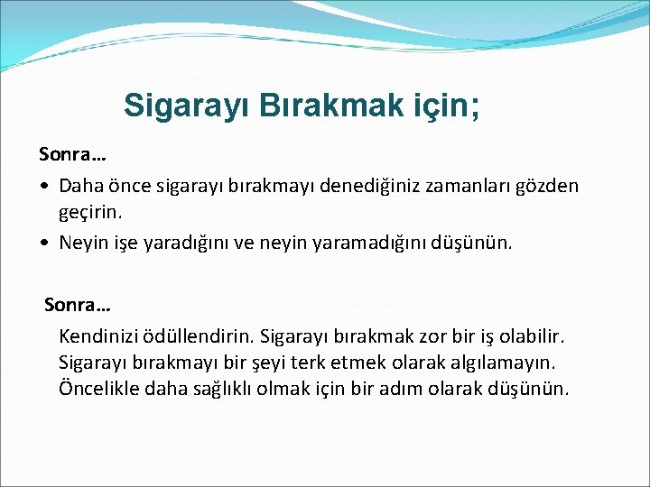 Sigarayı Bırakmak için; Sonra… • Daha önce sigarayı bırakmayı denediğiniz zamanları gözden geçirin. •