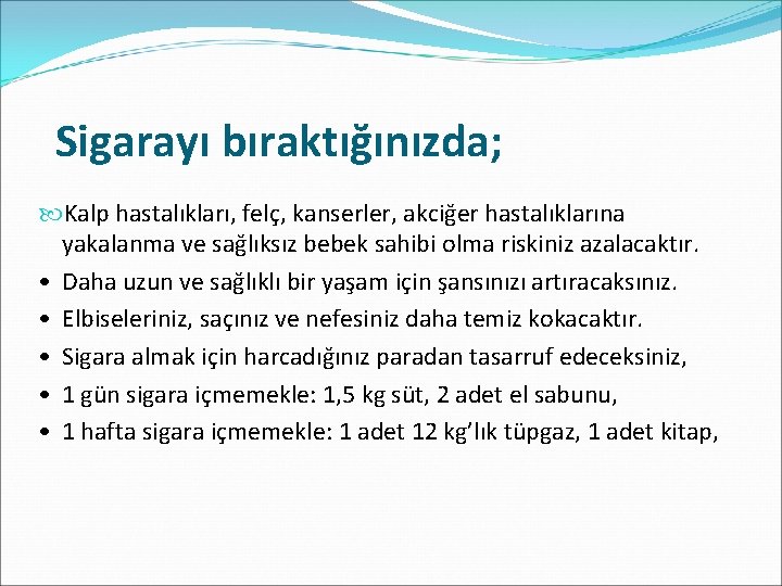 Sigarayı bıraktığınızda; Kalp hastalıkları, felç, kanserler, akciğer hastalıklarına yakalanma ve sağlıksız bebek sahibi olma