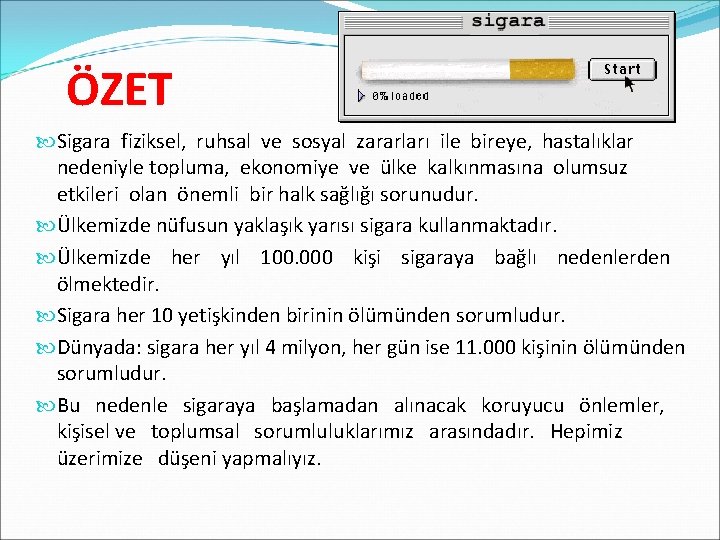 ÖZET Sigara fiziksel, ruhsal ve sosyal zararları ile bireye, hastalıklar nedeniyle topluma, ekonomiye ve