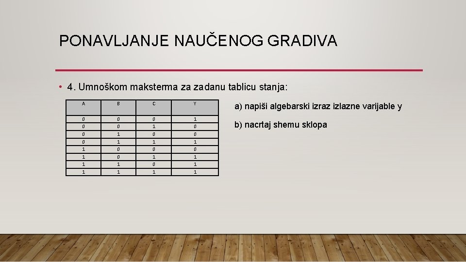 PONAVLJANJE NAUČENOG GRADIVA • 4. Umnoškom maksterma za zadanu tablicu stanja: A B C