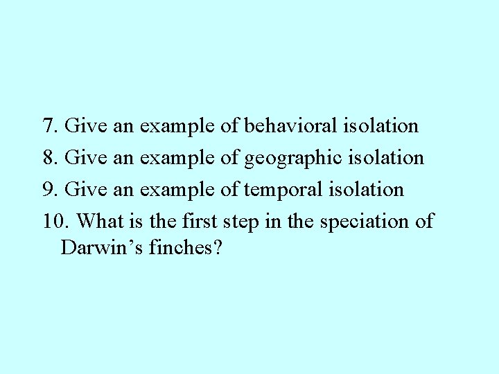 7. Give an example of behavioral isolation 8. Give an example of geographic isolation