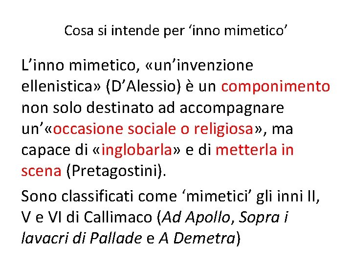 Cosa si intende per ‘inno mimetico’ L’inno mimetico, «un’invenzione ellenistica» (D’Alessio) è un componimento